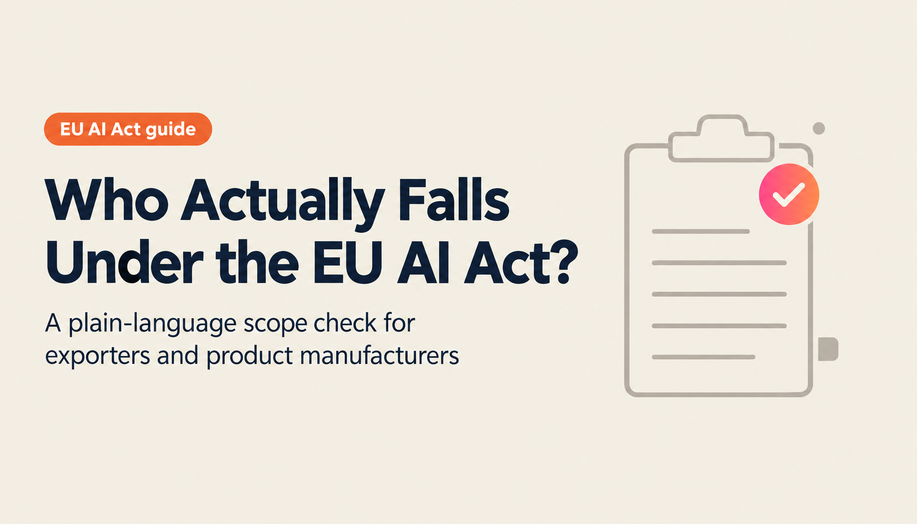 What the EU AI Act Actually Is — The First Thing Exporters to Europe Should Check