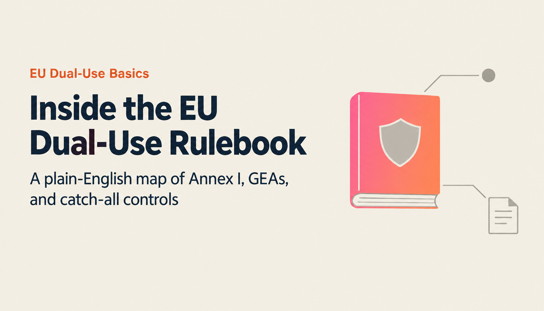 Complete Guide: Fundamentals of EU Dual-Use Regulation 2021/821 — Annex I 10 Categories, GEAs, and Three Catch-All Articles