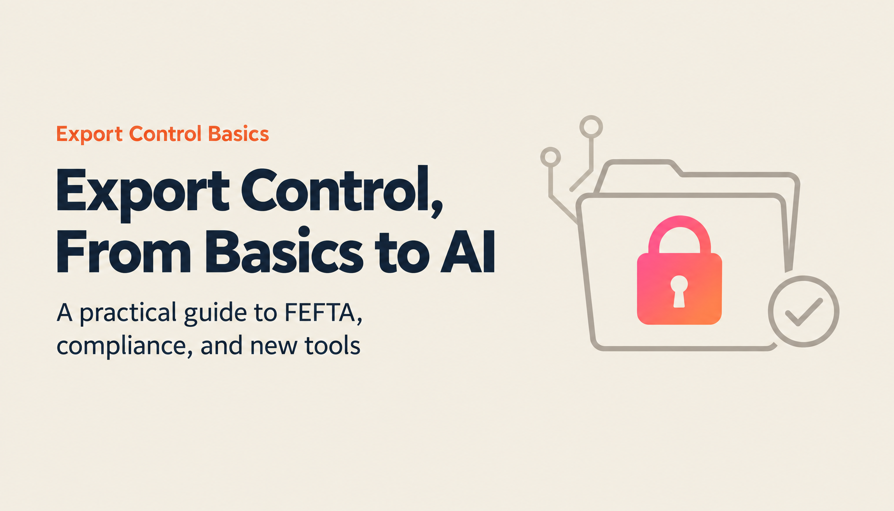 The Full Picture of Export Control: A Complete Guide from FEFTA Basics to AI Applications