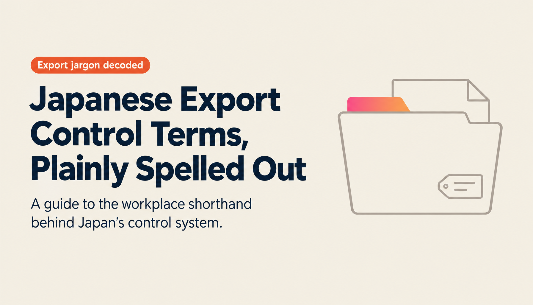 A Beginner's Dictionary of Japanese Export Control Jargon: "Betsu-ichi," "Toku-ippan," "White Country," and 30 Other Terms Your Colleagues Keep Using [2026 Edition]