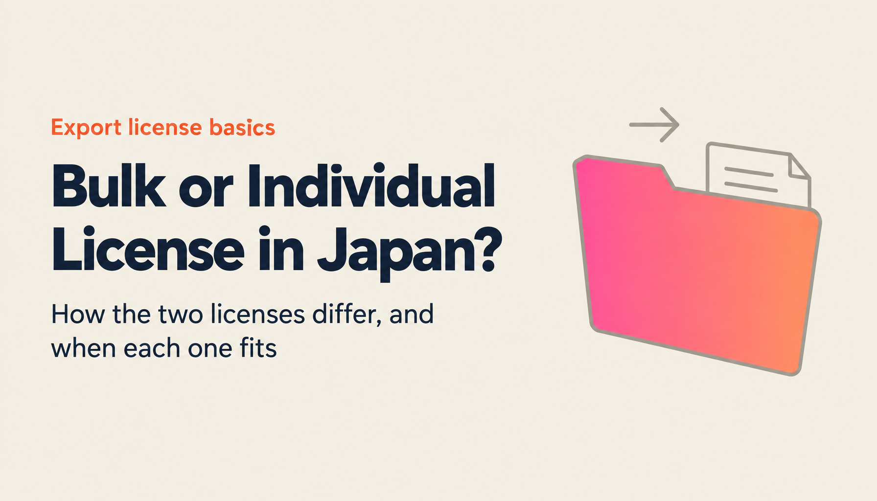 Individual vs. Bulk Export Licenses in Japan Explained | What "Toku-Ippan" and General Bulk Licenses Mean, How to Choose, and How to Apply [2026 Edition]