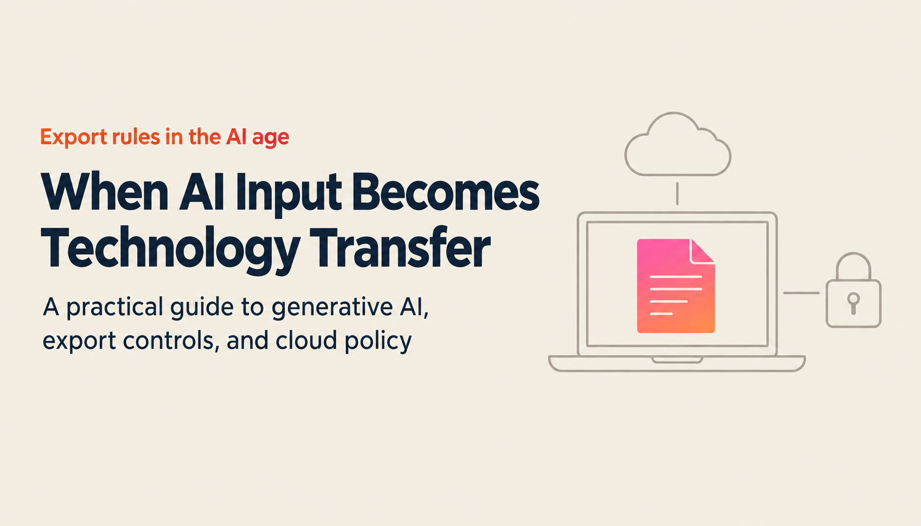 Generative AI and Export Controls: 20 FAQs on Classification AI, Deemed Exports, and Cloud LLM Policies