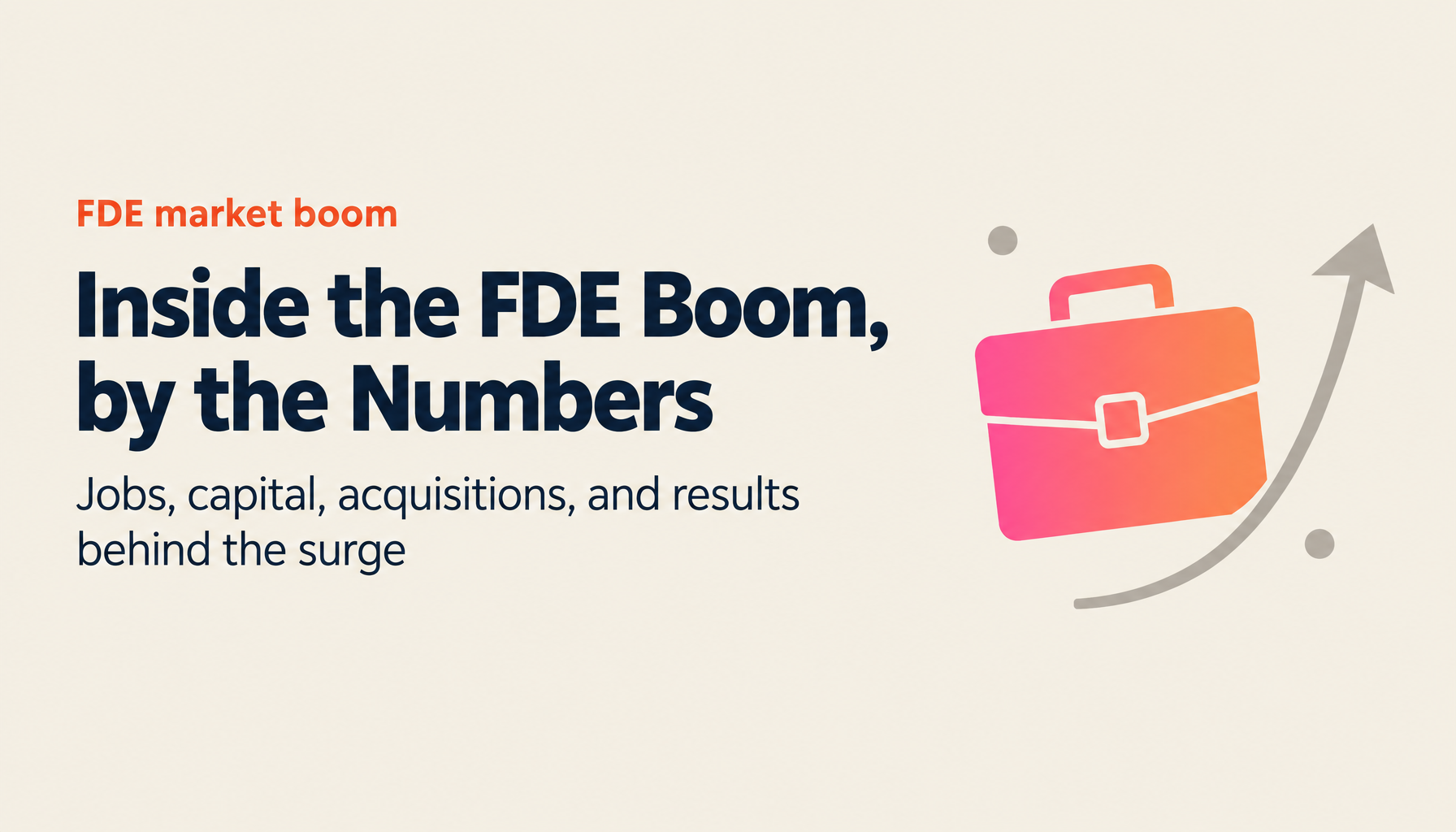 Why the FDE Market Exploded | 2026 in the Numbers on Jobs, Investment, Acquisitions, and Results