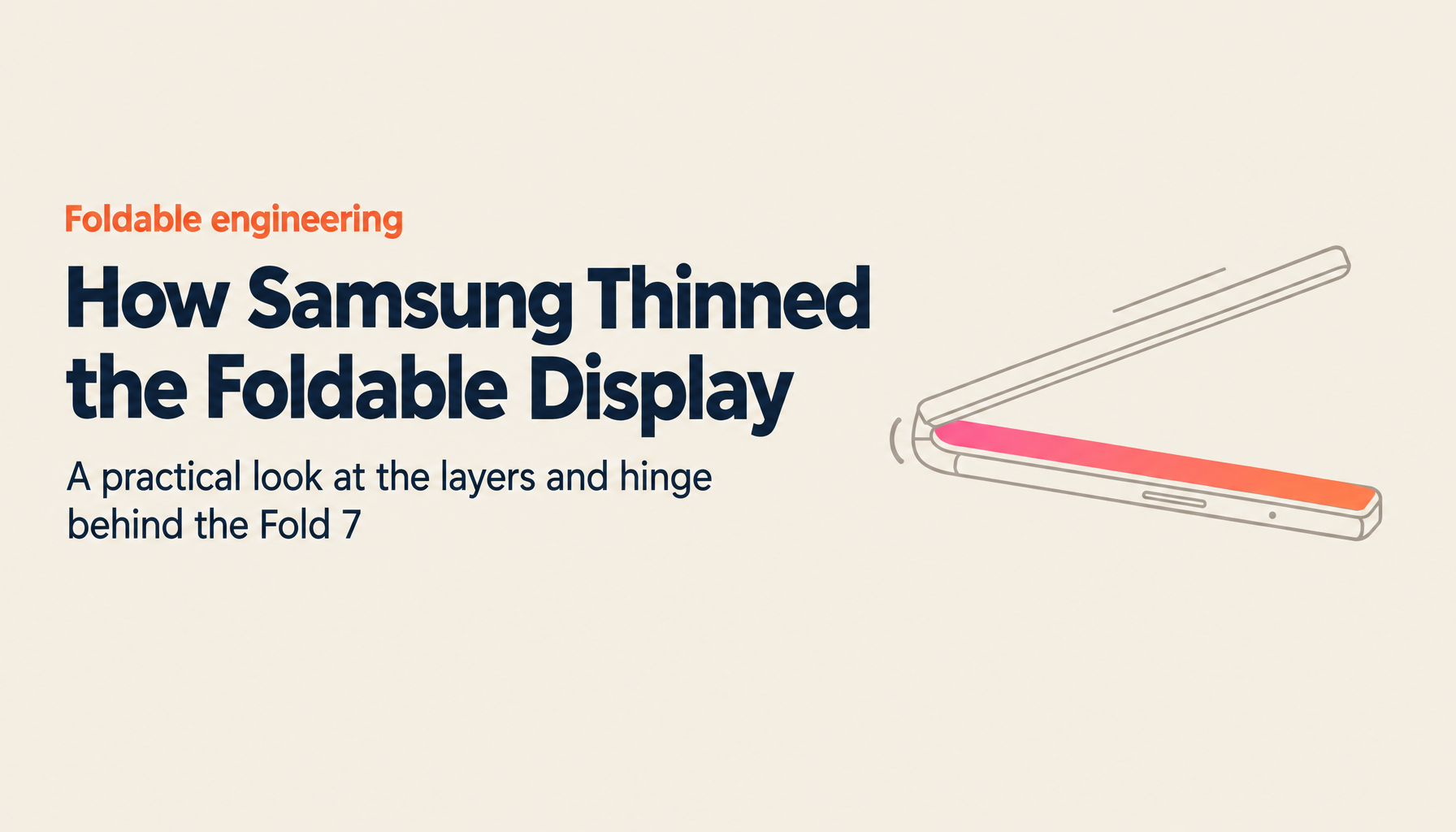 Galaxy Z Fold 7 Display Technology: How Samsung Built the Thinnest Foldable Yet