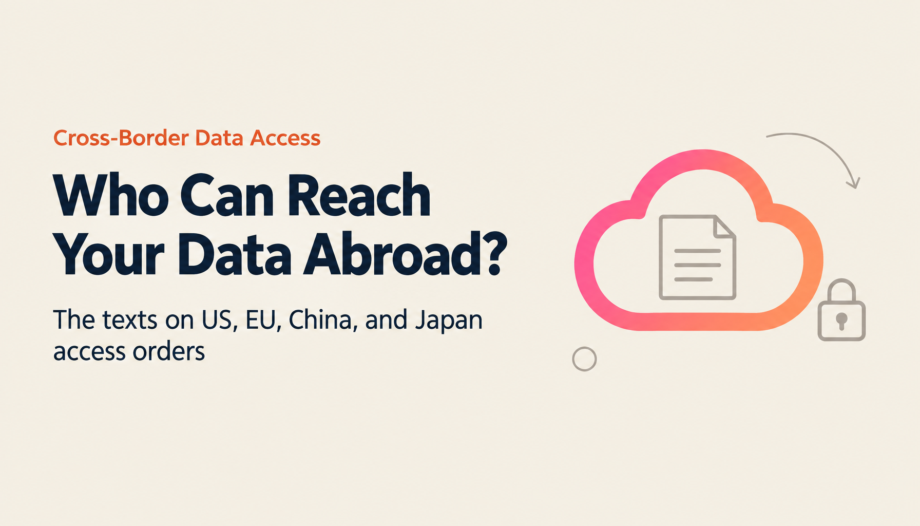 Which Government Can Reach Your Data Abroad? CLOUD Act, China's Laws, GDPR