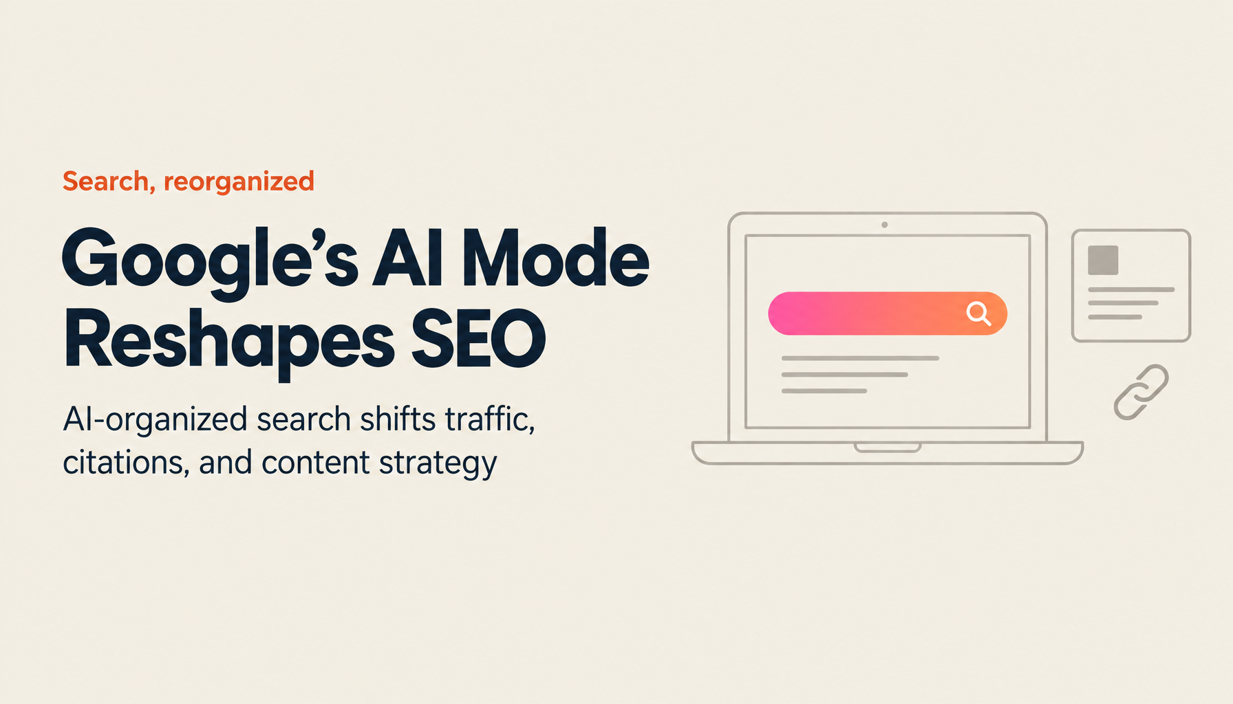 Google AI Mode: How AI-Organized Search Is Changing SEO, Zero-Click Behavior, and Content Strategy