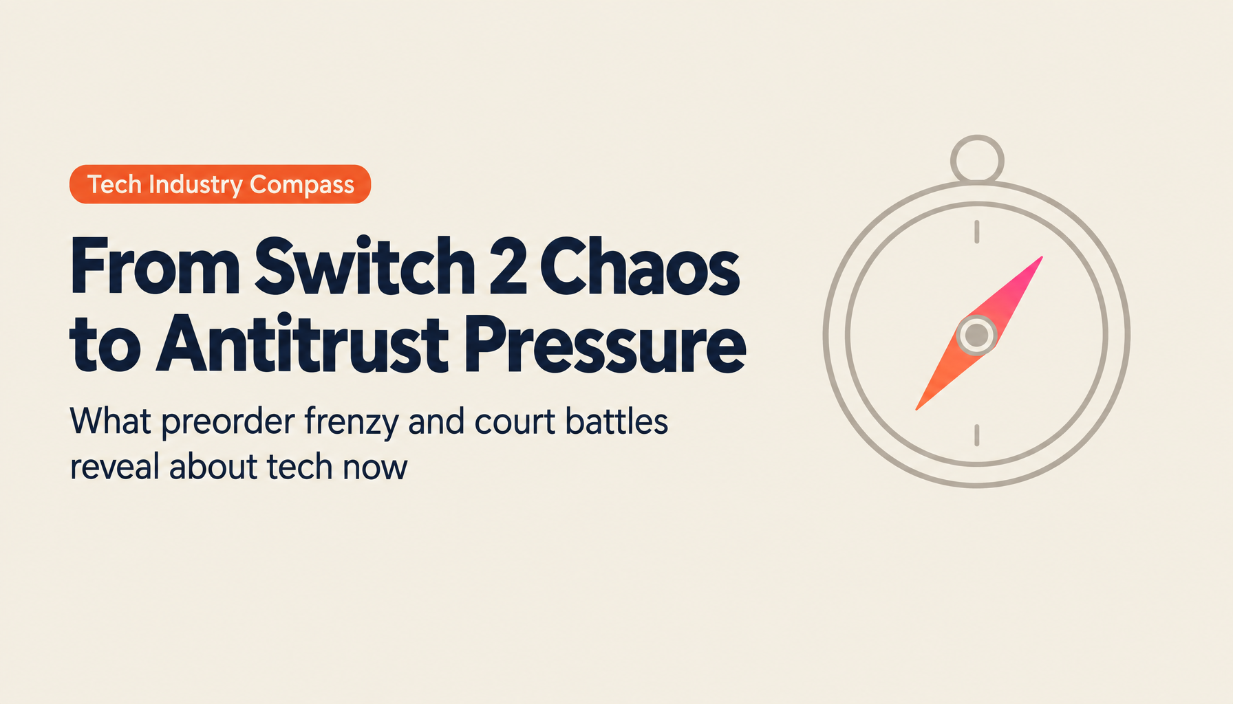 A Compass for the Tech Industry: From the Nintendo Switch 2 Frenzy to Big Tech Antitrust Battles