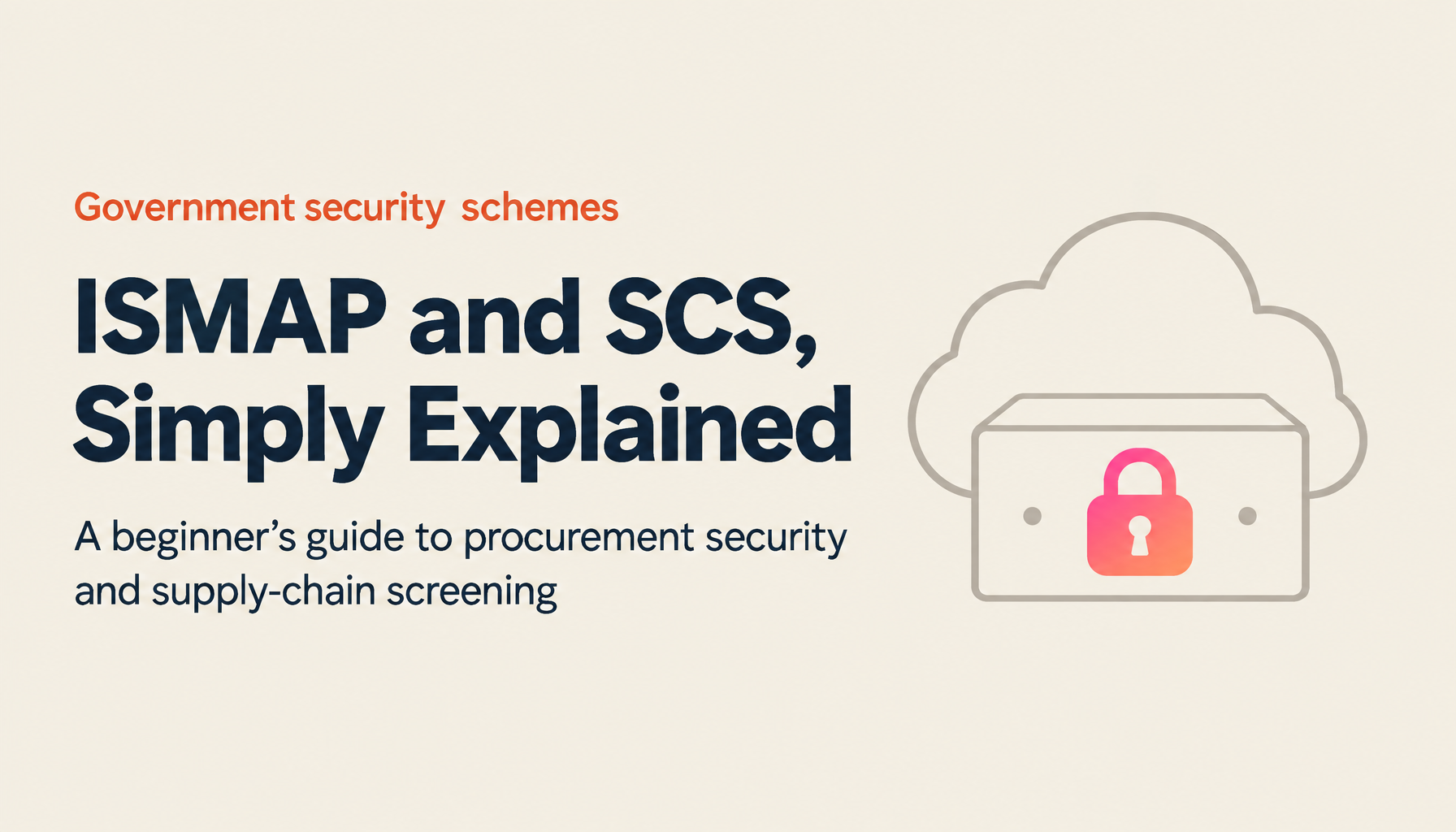 ISMAP and the SCS Evaluation System Explained from Scratch: Security Requirements for Government Procurement and Supply Chains