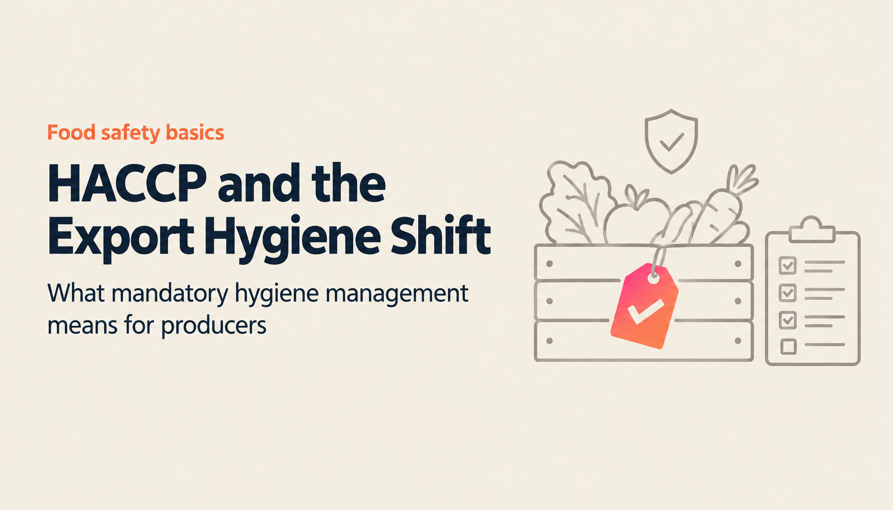 What Is HACCP? Why Hygiene Management Became Mandatory for Food Exports, and What Producers Need to Do