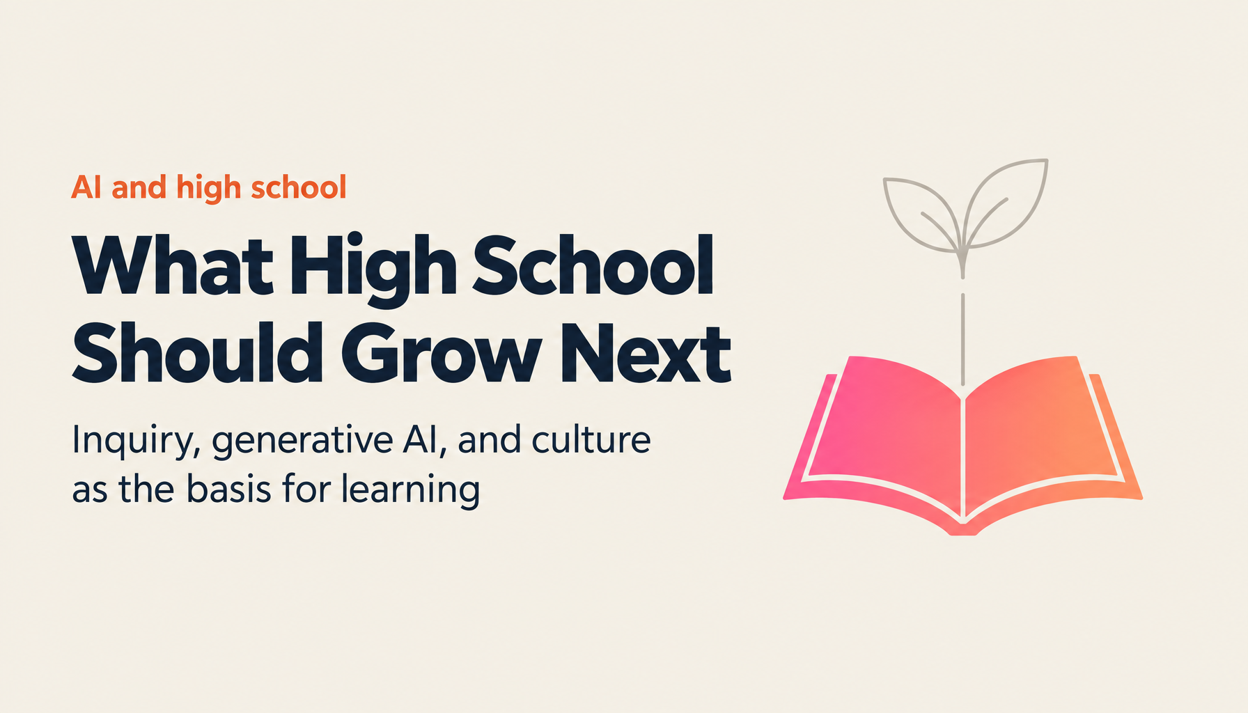 How Should High School Education Change in the Age of AI? Inquiry, Generative AI, and an Education That Grows Culture