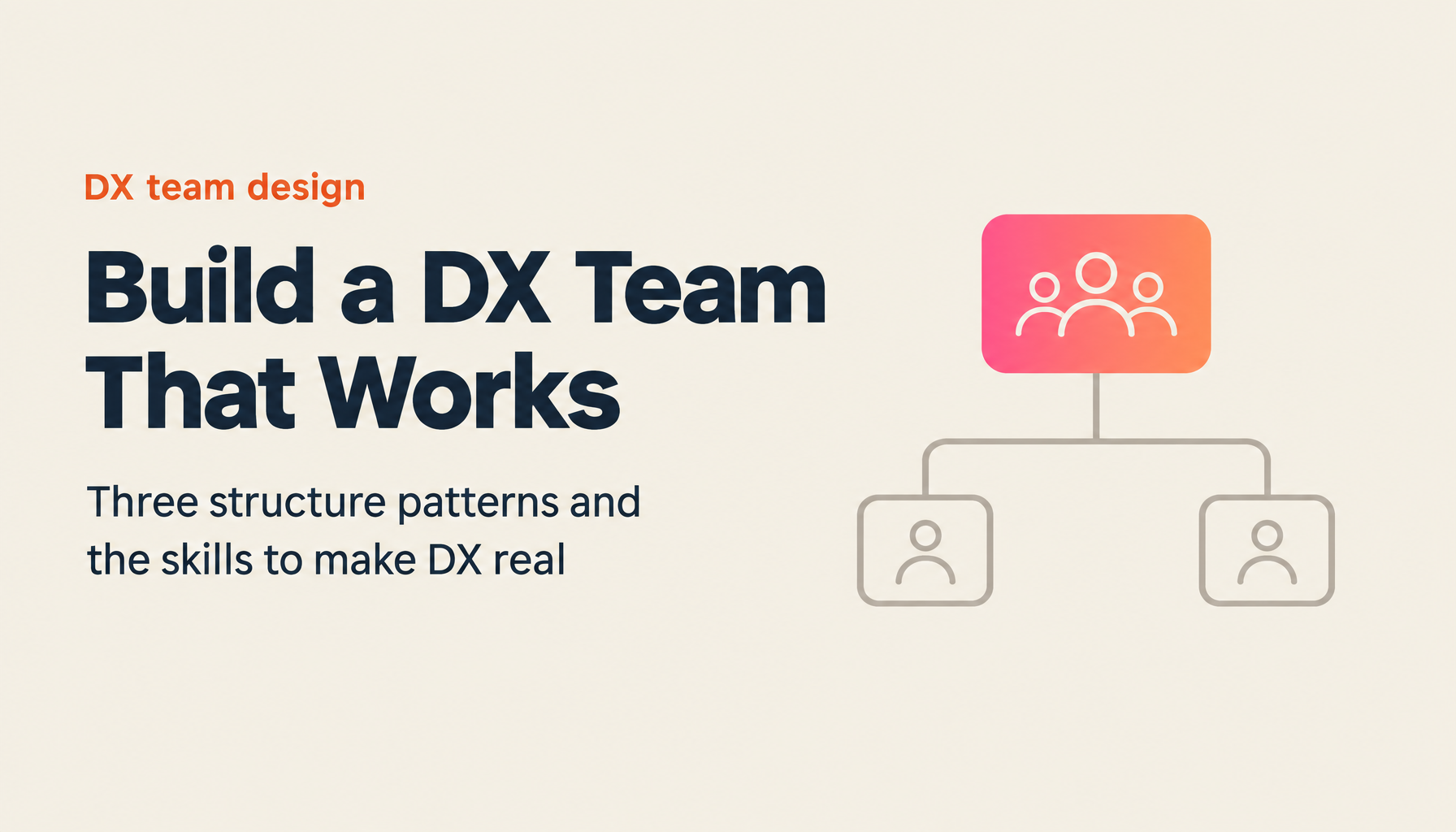 How to Build a DX Team — Three Organizational Patterns and a Complete Skills Framework