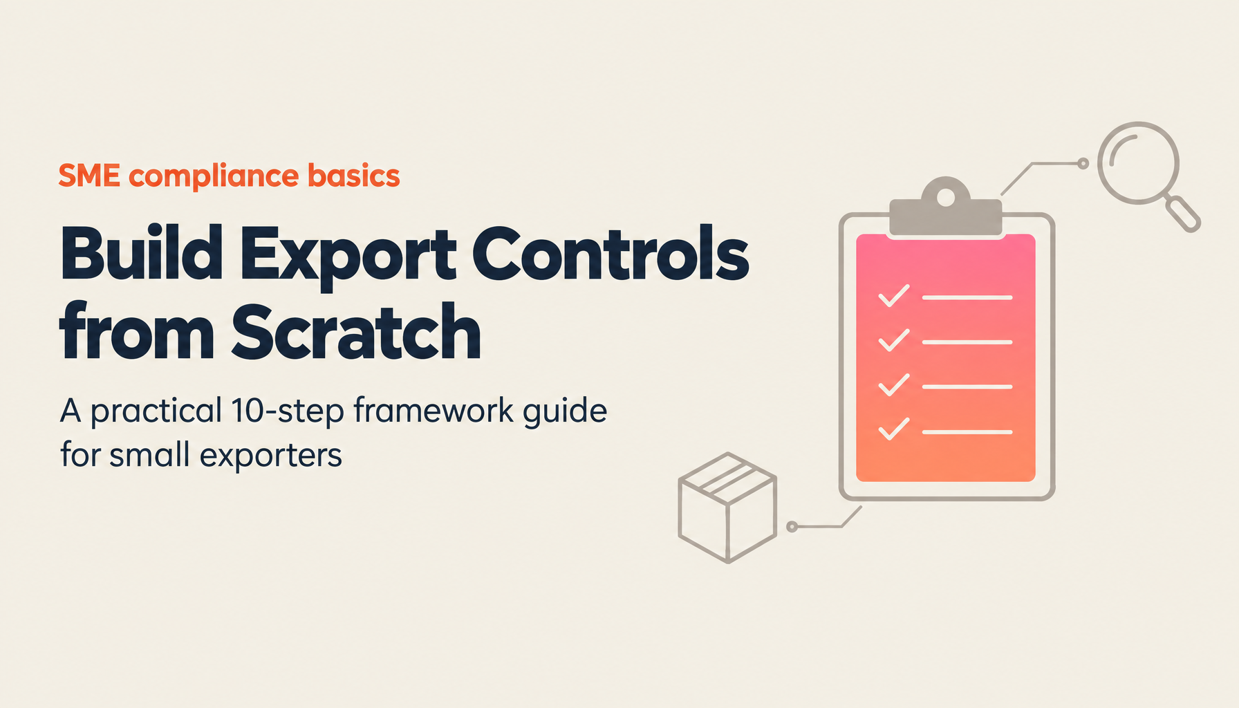 10 Steps to Build an Export Control Framework from Scratch — A Practical Guide for Small and Medium-Sized Enterprises