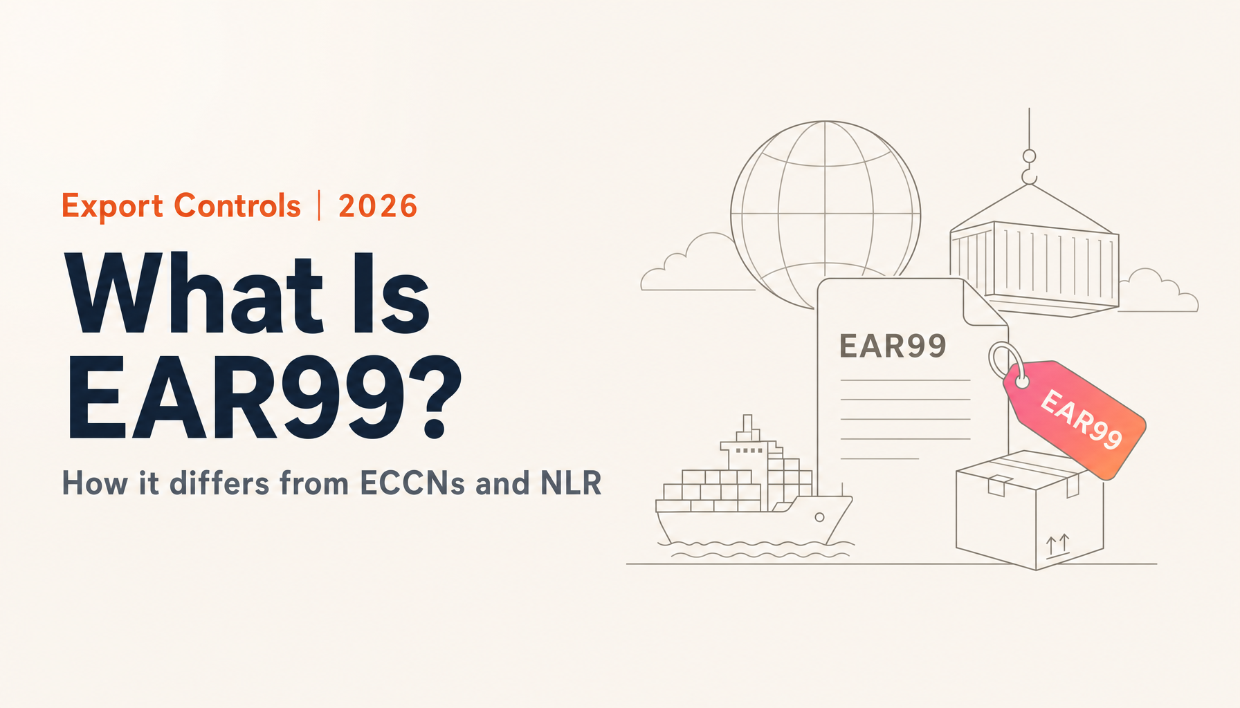 What Is EAR99? EAR99 vs. ECCN, NLR, and 'Not Subject to the EAR' (2026)