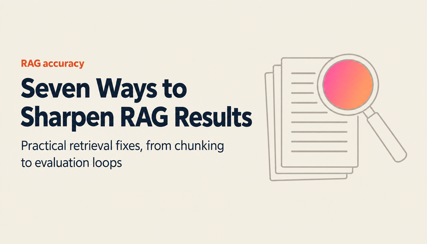 7 Practical Techniques to Improve RAG Accuracy: From Chunk Design to Evaluation Metrics
