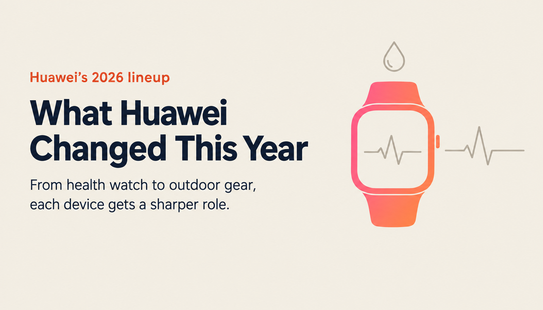 Huawei 2026 New Products: Watch D2, GT6 Pro, Ultimate 2, and MatePad 12X — What Changed and What Improved