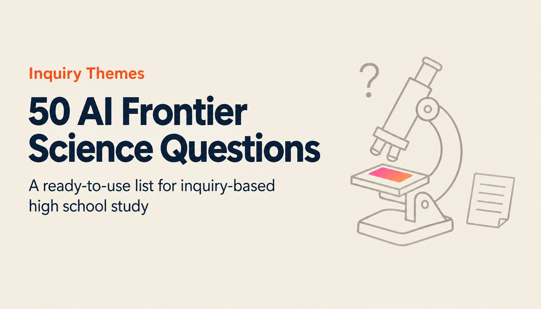 50 Inquiry-Learning Themes for High School (AI & Frontier Science): A Ready-to-Use List of Questions