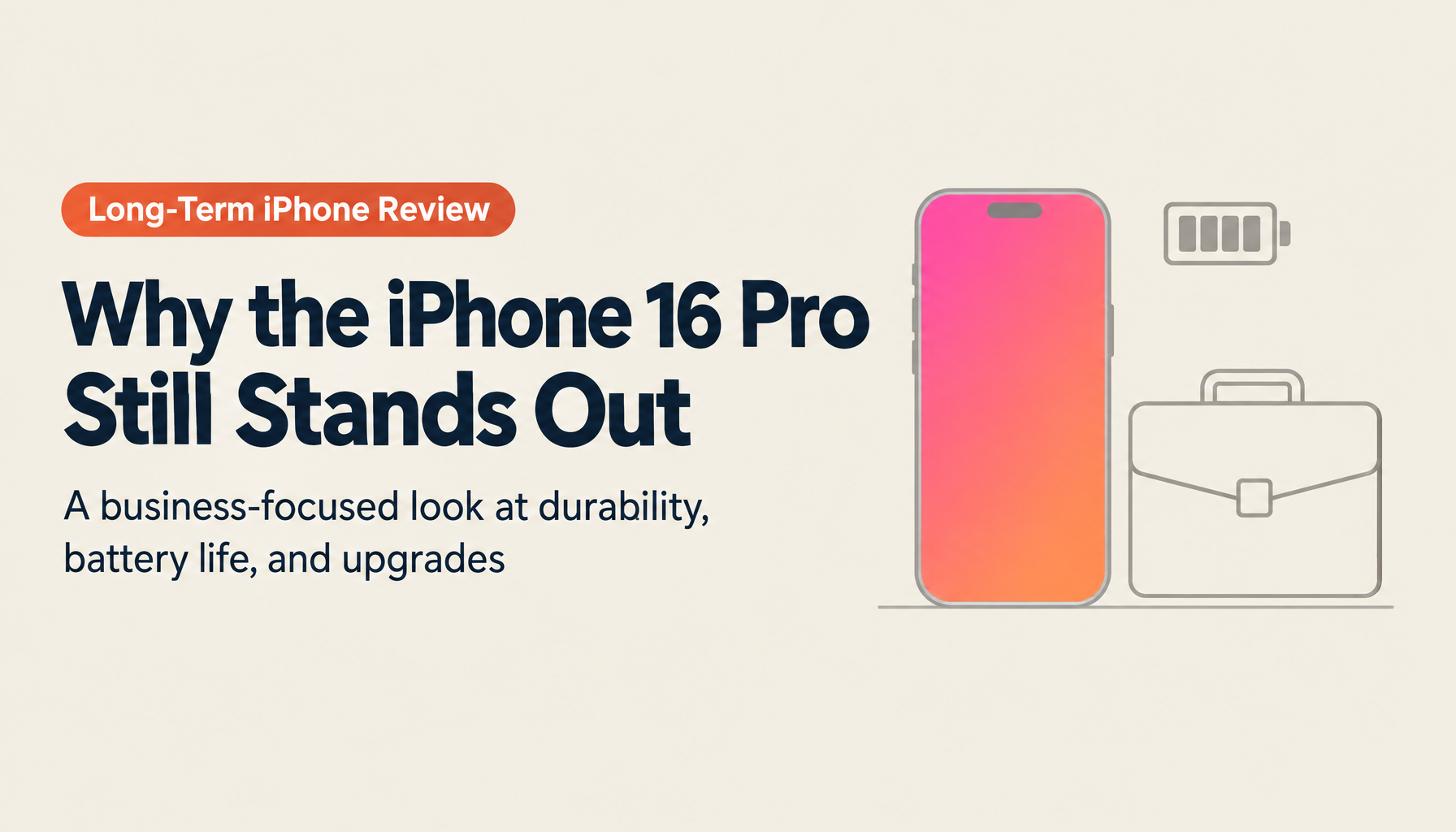 iPhone 16 Pro Long-Term In-Depth Review: What 7 Months of Use Revealed, and a Business Professional's Buying Guide