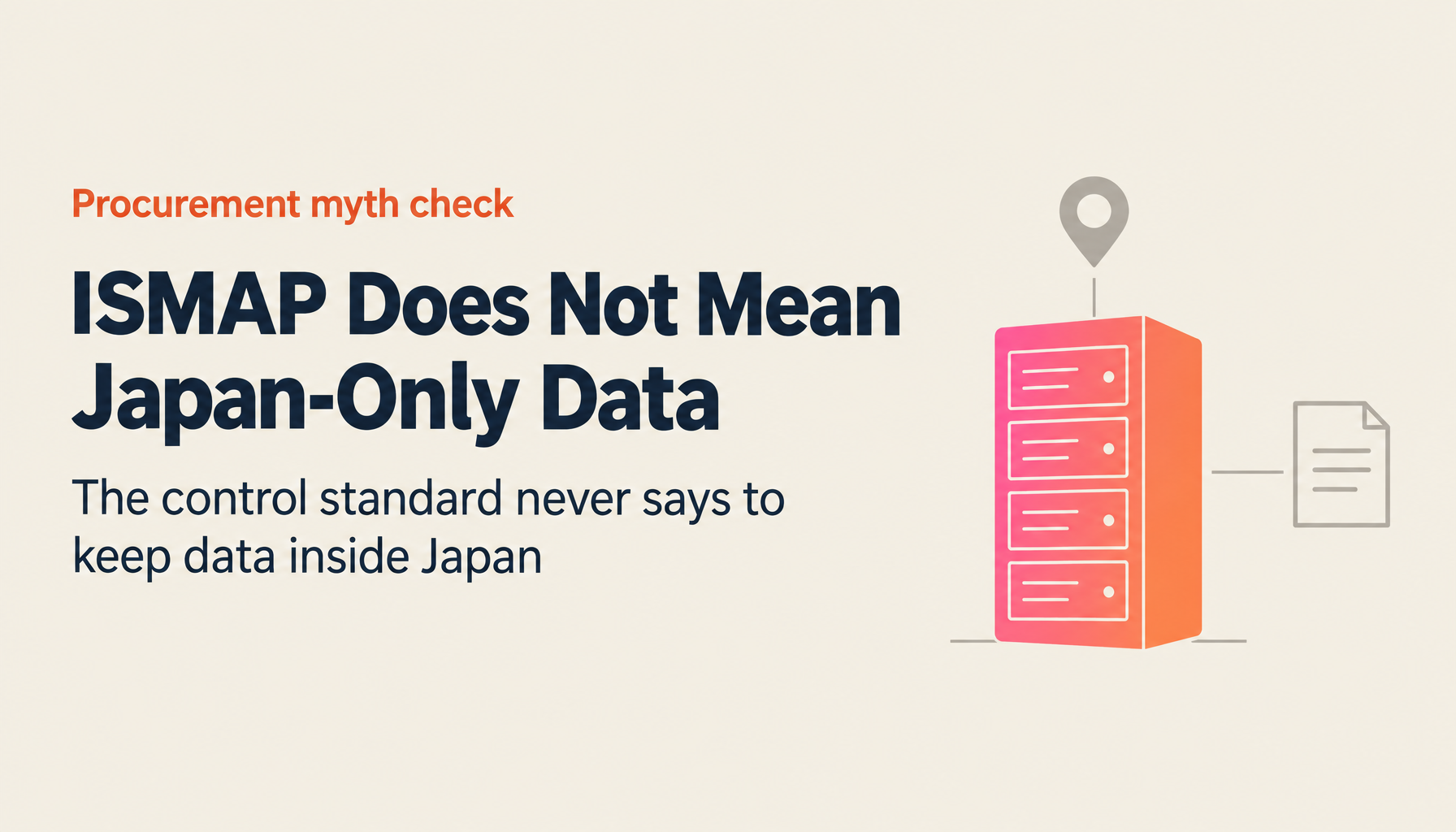 ISMAP Never Says "Keep the Data in Japan": I Searched All 45 Pages of the Control Standard