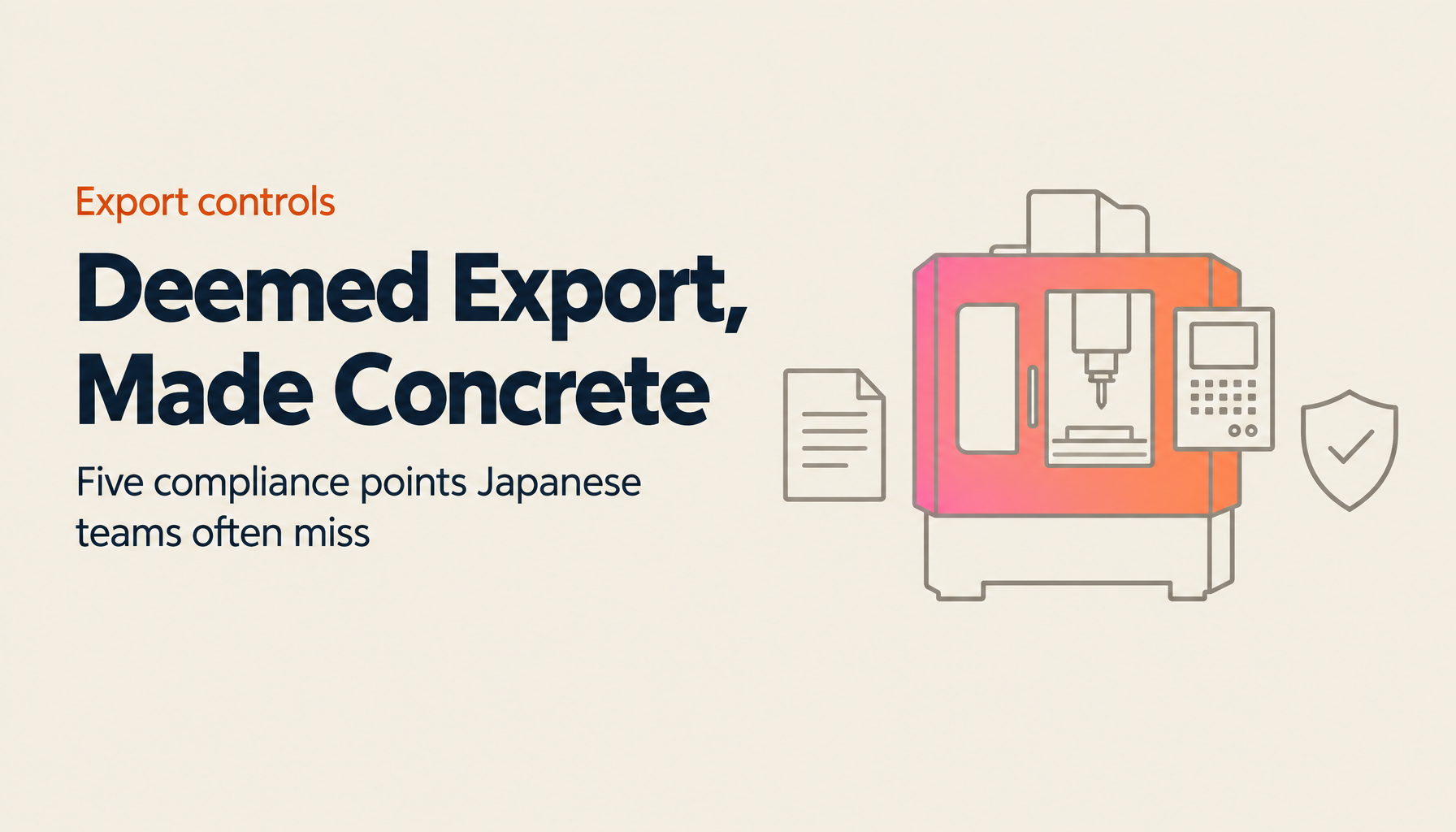 Deemed Export Controls Clarified and Machine-Tool Export Compliance: Five Points Japanese Companies Often Miss