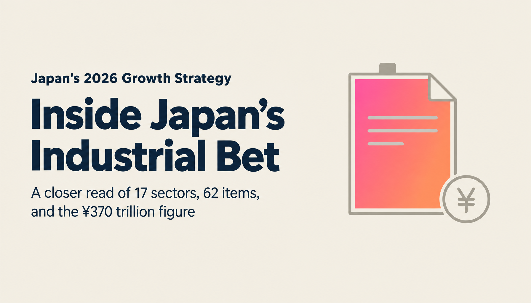 Japan's Growth Strategy 2026 | 17 Sectors, 62 Technologies, ¥370 Trillion