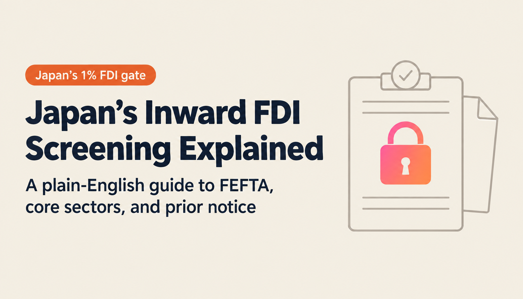 What Is Inward FDI Screening in Japan? A Plain-English Guide to FEFTA Prior Notification, the 1% Rule, and Core Sectors (2026)