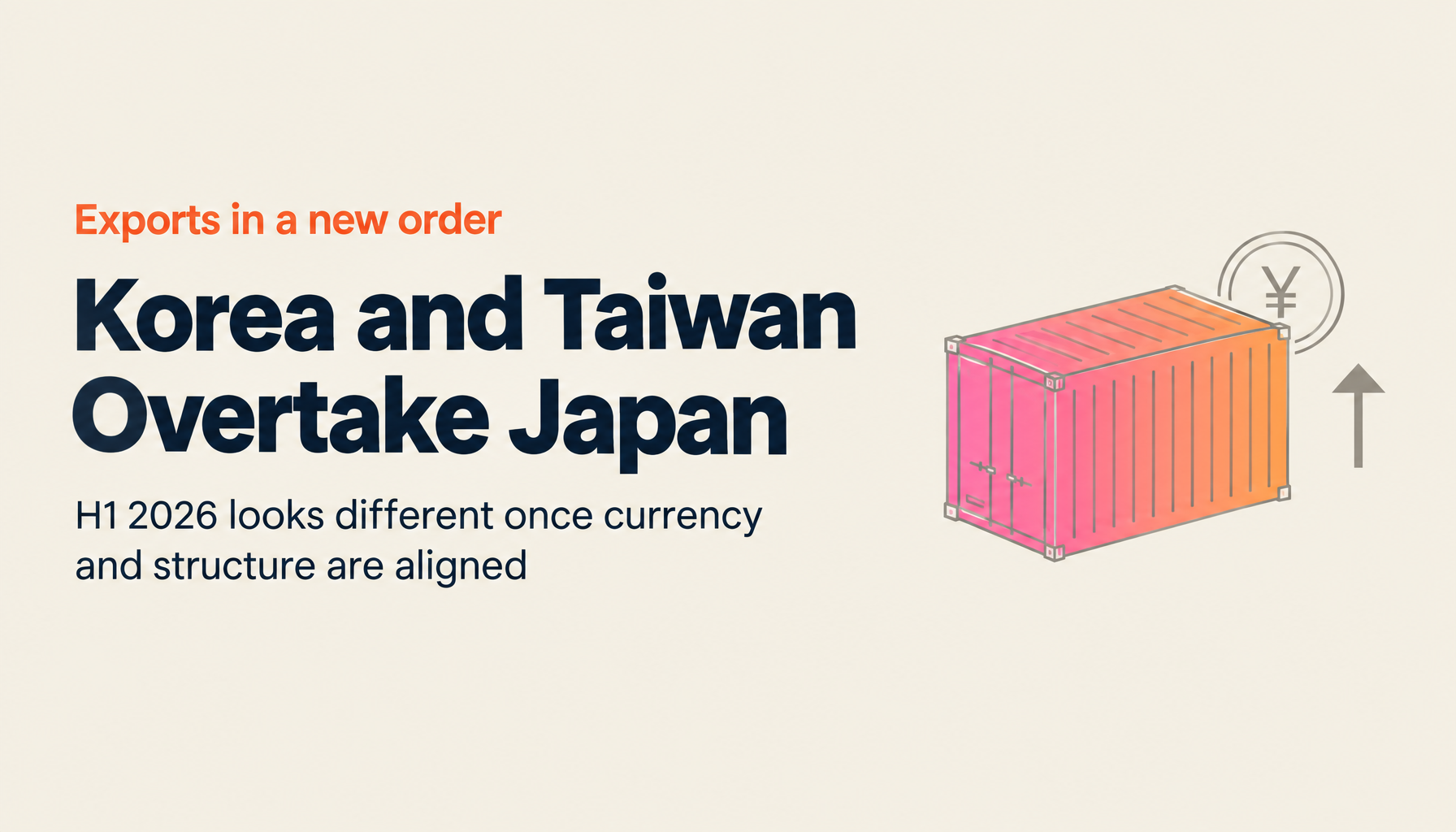 Korea and Taiwan Both Passed Japan in Exports: Reading H1 2026 From the Primary Statistics