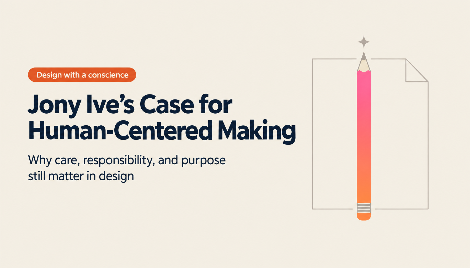 Jony Ive on the Essence of Making Things: Compassion Beyond Innovation