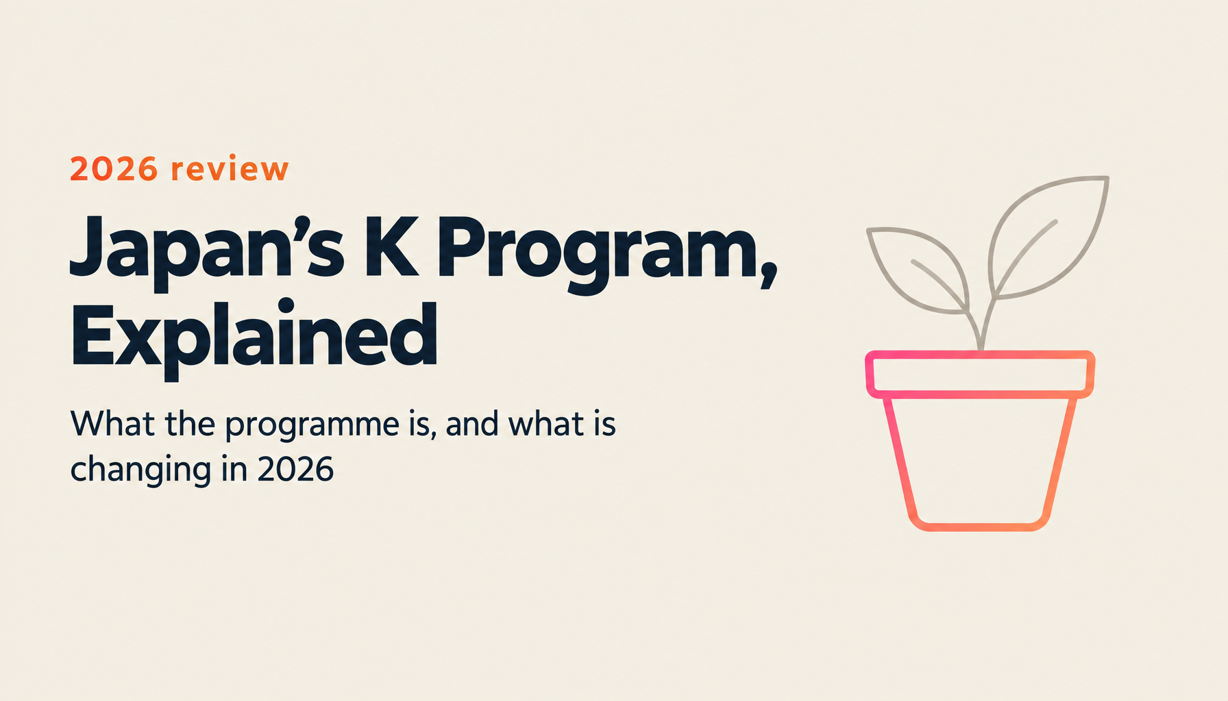 Japan's K Program Under Review: What the Programme Actually Is, and What Is Changing in 2026