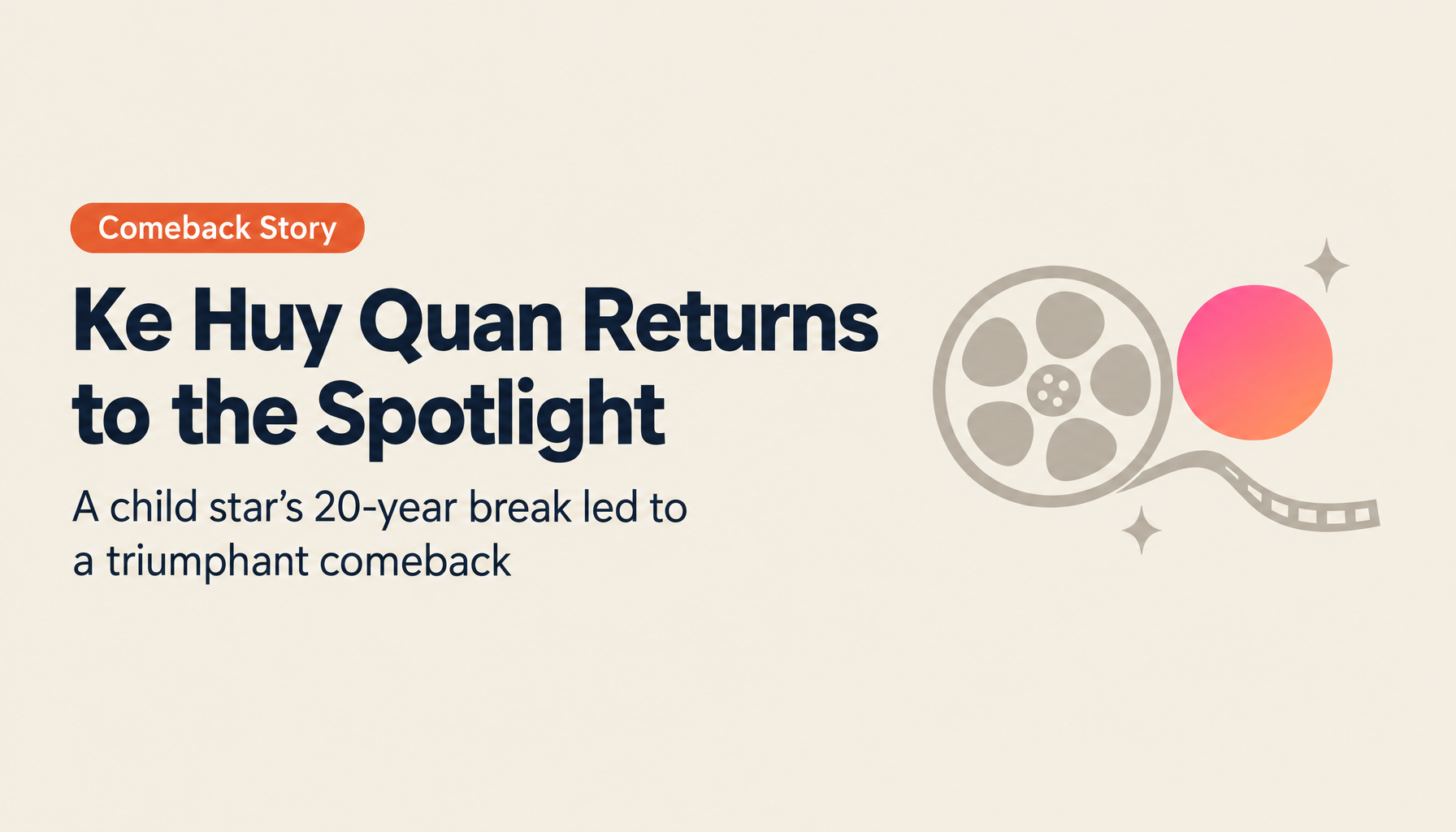 The Real Ke Huy Quan: The Journey from a 20-Year Absence Back to the Spotlight