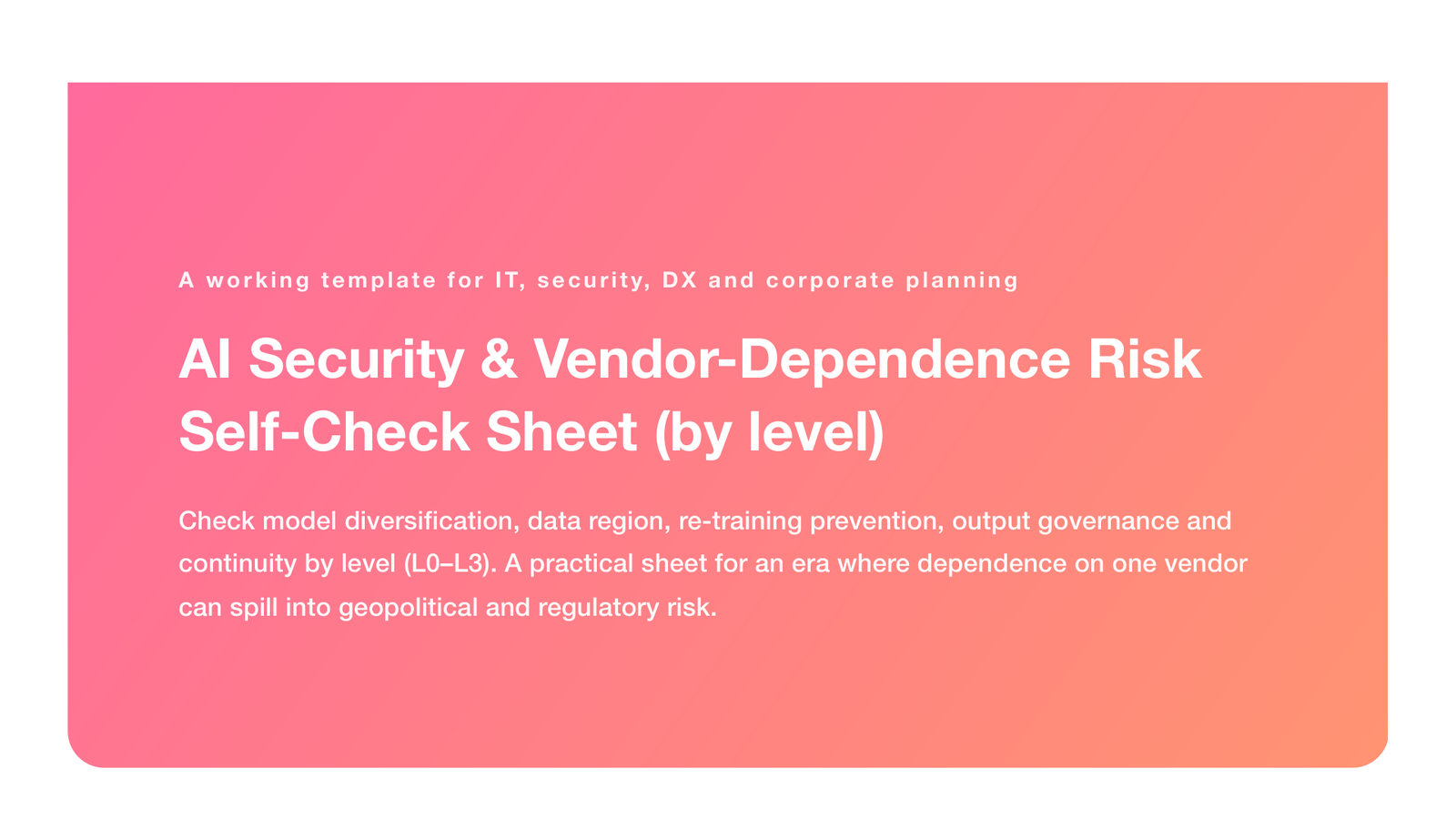AI Security & Vendor-Dependence Risk Self-Check Sheet (by level, 2026)