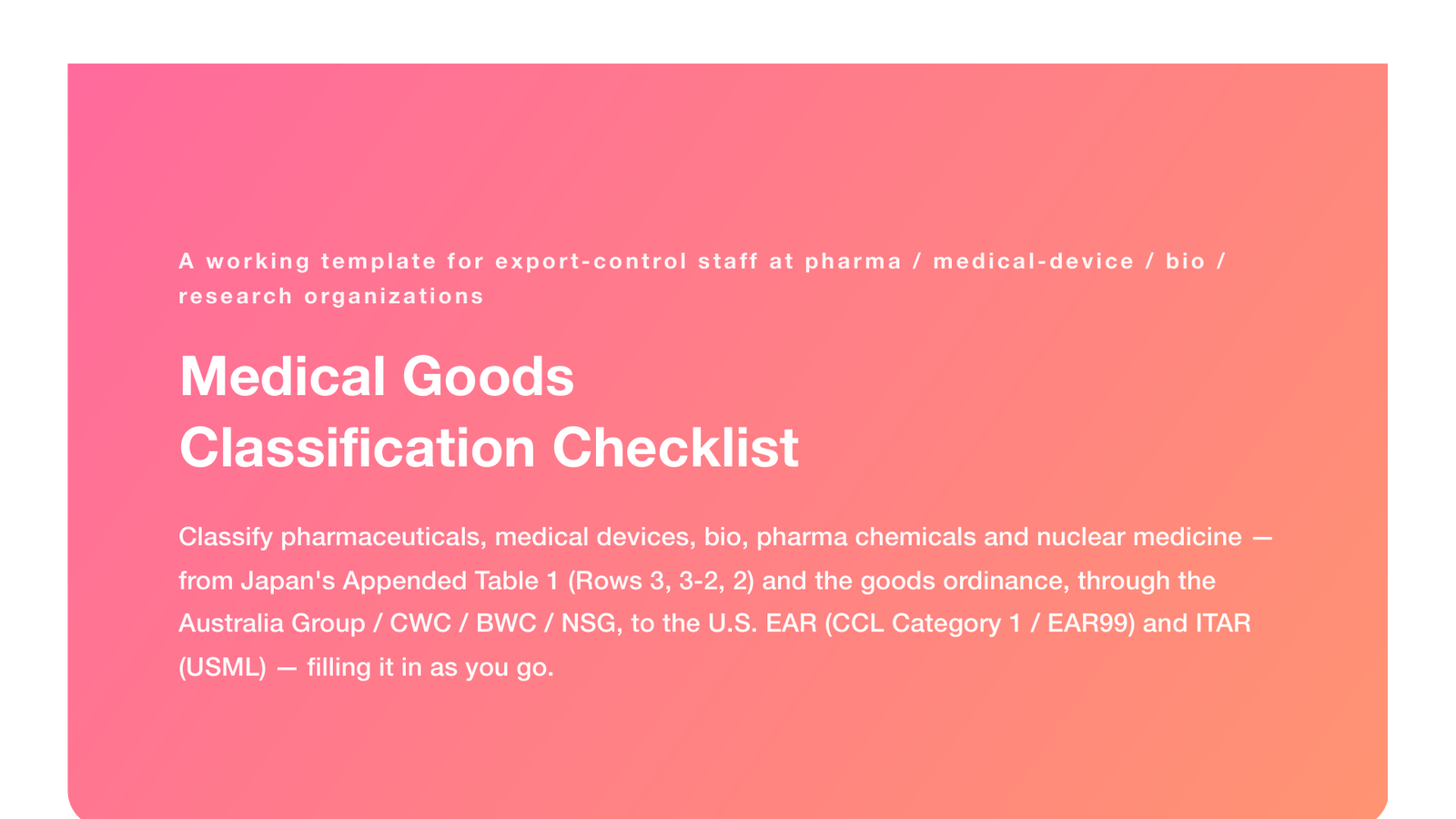 Medical Goods Classification Checklist (Pharma, Devices, Bio / Japan Table 1 Rows 3 & 3-2 etc. / AG, CWC, BWC, NSG / US EAR & ITAR, 2026)